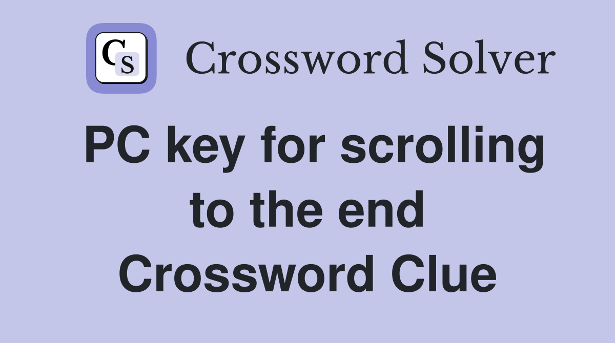 PC key for scrolling to the end Crossword Clue Answers Crossword Solver